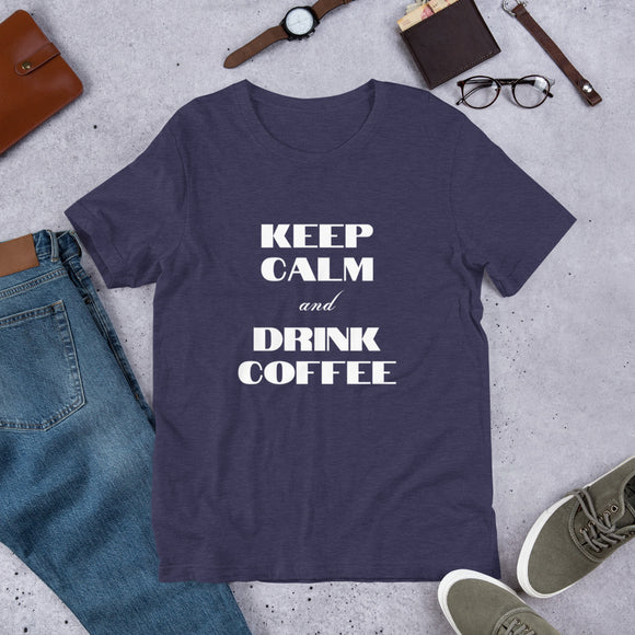 Keep Calm and Drink Coffee Short-Sleeve Unisex T-Shirt